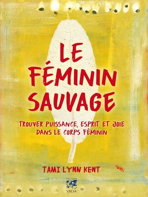 cover image of Le féminin sauvage--Trouver puissance, esprit et joie dans le corps féminin